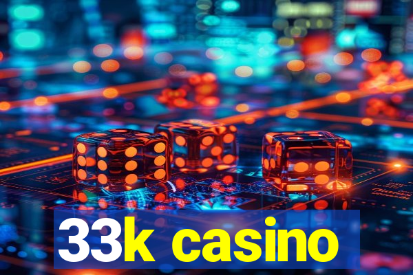 33k casino